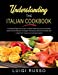 Seller image for Understanding The Italian Cookbook: A Complete Beginners Guide To Mouth-Watering, Easy And Healthy Italian Cuisine Recipes To Delight The Senses, . Boost Health (The Complete Italian Cookbook) [Soft Cover ] for sale by booksXpress