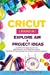 Immagine del venditore per Cricut: 2 BOOKS IN 1: EXPLORE AIR + PROJECT IDEAS: A Step-by-step Guide to Get you Mastering all the Potentialities and Secrets of your Machine. Including Practical Examples [Soft Cover ] venduto da booksXpress