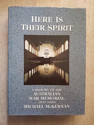 Here Is Their Spirit : A History of the Australian War Memorial 1917-1990