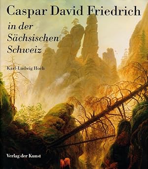 Caspar David Friedrich in der Sächsischen Schweiz Skizzen, Motive, Bilder