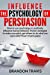 Seller image for Influence the Psychology of Persuasion: How to use psychology to positively influence human behavior. Proven strategies to make your pitch, get others to do what you want with Power of persuasion ! [Soft Cover ] for sale by booksXpress