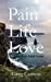 Imagen del vendedor de Pain, Life, Love: A Heart-Felt Field Guide [Soft Cover ] a la venta por booksXpress