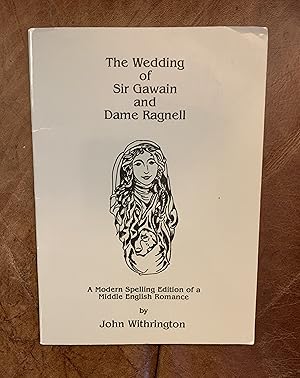 The Wedding of Sir Gawain and Dame Ragnell A Modern Spelling Edition of a Middle English Romance