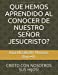 Seller image for QUE HEMOS APRENDIDO AL CONOCER DE NUESTRO SE OR JESUCRISTO?: CRISTO CON NOSOTROS SUS HIJOS! (Spanish Edition) [Soft Cover ] for sale by booksXpress