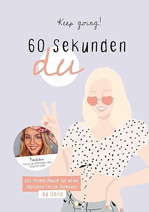 Keep going! 60 Sekunden Du - Das Mitmachbuch für deine täglichen TikTok-Momente von Dalia :