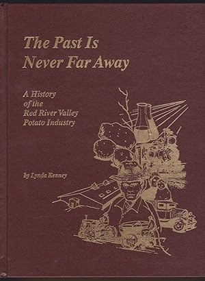 Seller image for PAST IS NEVER FAR AWAY A History of the Red River Valley Potato Industry for sale by Easton's Books, Inc.