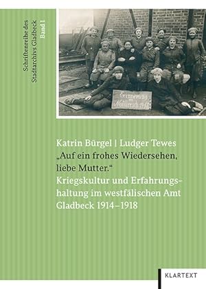 Bild des Verkufers fr Auf ein frohes Wiedersehen, liebe Mutter.". Kriegskultur und Erfahrungshaltung im westflischen Amt Gladbeck 1914-1918. zum Verkauf von A43 Kulturgut