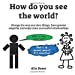 Immagine del venditore per How Do You See The World?: Change the way you view things, have greater empathy and enjoy more successful relationships [Soft Cover ] venduto da booksXpress