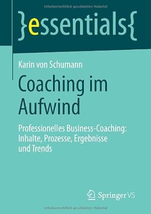 Seller image for Coaching im Aufwind: Professionelles Business-Coaching: Inhalte, Prozesse, Ergebnisse und Trends (essentials) (German Edition) by Schumann, Karin [Paperback ] for sale by booksXpress