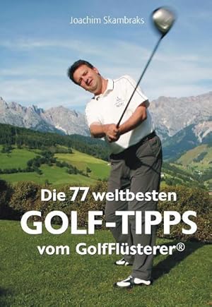 Bild des Verkufers fr Die 77 weltbesten GolfTipps vom GolfFlsterer zum Verkauf von Gerald Wollermann