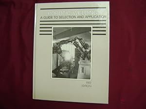 Image du vendeur pour Robotic Welding. A Guide to Selection and Application. mis en vente par BookMine