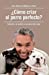 Image du vendeur pour C?mo criar al perro perfecto? / How to Raise the Perfect Dog: Through Puppyhood and Beyond (Spanish Edition) mis en vente par Pieuler Store