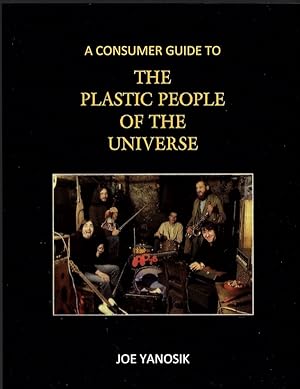 A CONSUMER GUIDE TO THE PLASTIC PEOPLE OF THE UNIVERSE