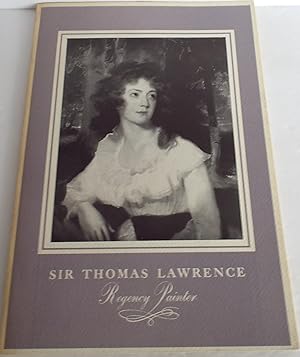 Image du vendeur pour Sir Thomas Lawrence, Regency Painter; A Loan Exhibition of His Portraits mis en vente par The Wild Muse