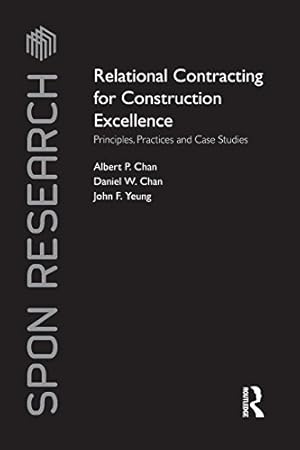 Seller image for Relational Contracting for Construction Excellence: Principles, Practices and Case Studies (Spon Research) by Chan, Albert P, Chan, Daniel W, Yeung, John F [Paperback ] for sale by booksXpress