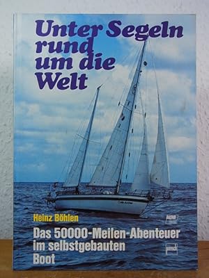 Immagine del venditore per Unter Segeln rund um die Welt. Das 50000-Meilen-Abenteuer im selbstgebauten Boot venduto da Antiquariat Weber