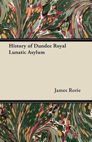 Bild des Verkufers fr History of Dundee Royal Lunatic Asylum [Soft Cover ] zum Verkauf von booksXpress