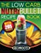 Seller image for The Low Carb NutriBullet Recipe Book: 200 Health Boosting Low Carb Delicious and Nutritious Blast and Smoothie Recipes [Soft Cover ] for sale by booksXpress