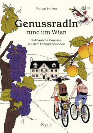 Genussradln rund um Wien: Kulinarische Genüsse mit dem Fahrrad erkunden : Kulinarische Genüsse mi...