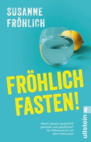 Fröhlich fasten!: Macht Verzicht tatsächlich gesünder und glücklicher? Ein Selbstversuch mit alle...