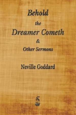 Seller image for Behold the Dreamer Cometh and Other Sermons by Goddard, Neville [Paperback ] for sale by booksXpress