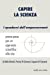 Seller image for Capire la scienza: primo passo per un approccio scientifico alla vita (I quaderni dell'empowerment) (Volume 3) (Italian Edition) [Soft Cover ] for sale by booksXpress