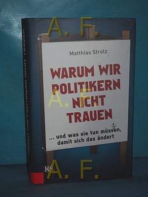 Bild des Verkufers fr Warum wir Politikern nicht trauen . und was sie tun mss(t)en, damit sich das ndert zum Verkauf von Antiquarische Fundgrube e.U.