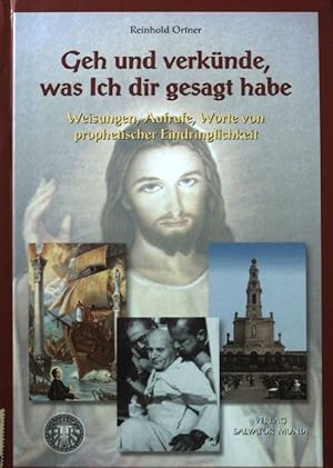 Bild des Verkufers fr Geh und verknde, was Ich dir gesagt habe. Weisungen, Aufrufe, Worte von prophetischer Eindringlichkeit. zum Verkauf von books4less (Versandantiquariat Petra Gros GmbH & Co. KG)