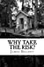 Imagen del vendedor de Why Take the Risk? [Soft Cover ] a la venta por booksXpress