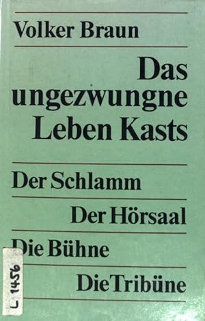 Seller image for Das ungezwungne Leben Kasts : Der Schlamm, Der Hrsaal, Die Bhne, Die Tribne. for sale by books4less (Versandantiquariat Petra Gros GmbH & Co. KG)