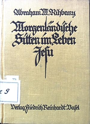 Imagen del vendedor de Morgenlndische Sitten im Leben Jesu : Ein Beitr. zum Verstndnis d. Bibel. a la venta por books4less (Versandantiquariat Petra Gros GmbH & Co. KG)