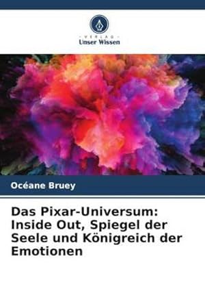 Seller image for Das Pixar-Universum: Inside Out, Spiegel der Seele und Knigreich der Emotionen for sale by AHA-BUCH GmbH