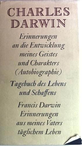 Imagen del vendedor de Erinnerungen an die Entwicklung meines Geistes und Charakters : (Autobiographie) 1876 - 1881; Tagebuch des Lebens und Schaffens : (Journal) 1838 - 1881; Francis Darwin Erinnerungen aus meines Vaters tglichem Leben 1887. a la venta por books4less (Versandantiquariat Petra Gros GmbH & Co. KG)