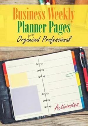 Image du vendeur pour Business Weekly Planner Pages for the Organized Professional by Activinotes [Paperback ] mis en vente par booksXpress