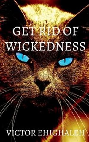 Bild des Verkufers fr Get Rid of Wickedness by Ehighaleh, Victor [Paperback ] zum Verkauf von booksXpress