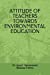 Seller image for ATTITUDE OF TEACHERS TOWARDS ENVIRONMENTAL EDUCATION [Soft Cover ] for sale by booksXpress