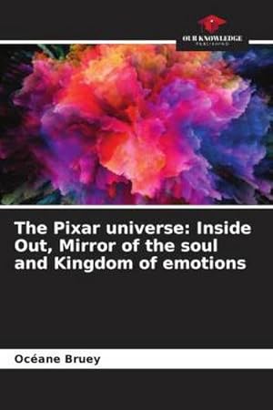 Seller image for The Pixar universe: Inside Out, Mirror of the soul and Kingdom of emotions for sale by AHA-BUCH GmbH
