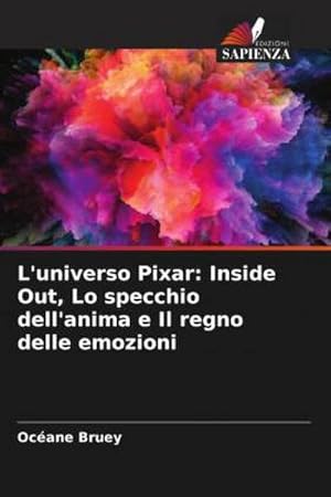 Seller image for L'universo Pixar: Inside Out, Lo specchio dell'anima e Il regno delle emozioni for sale by AHA-BUCH GmbH