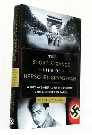 Seller image for The Short, Strange Life of Herschel Grynszpan. A Boy Avenger, A Nazi Diplomat, and a Murder in Paris for sale by Adelaide Booksellers