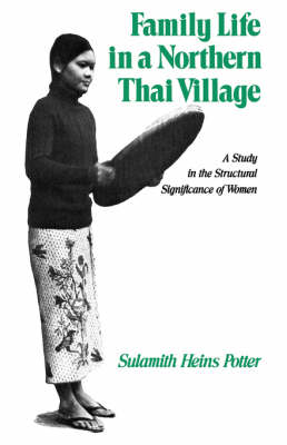 Seller image for Family Life in a Northern Thai Village. A Study in the Structural Significance of Women. for sale by Asia Bookroom ANZAAB/ILAB