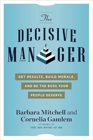 Seller image for The Decisive Manager: Get Results, Build Morale, and Be the Boss Your People Deserve for sale by moluna