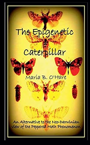 Imagen del vendedor de The Epigenetic Caterpillar: An Alternative to the Darwinian view of the Peppered Moth Phenomenon [Soft Cover ] a la venta por booksXpress