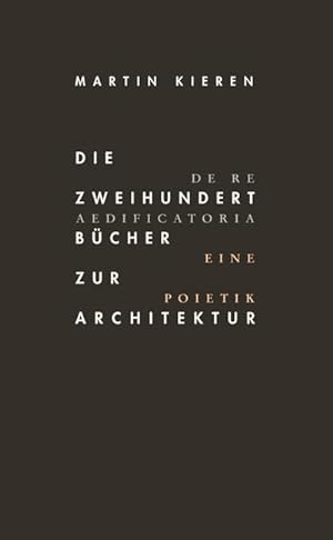 Imagen del vendedor de Die Zweihundert Bcher zur Architektur: De Re Aedificatoria. Eine Poietik : De Re Aedificatoria. Eine Poietik a la venta por AHA-BUCH