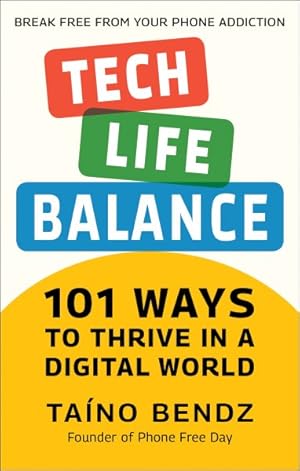 Seller image for Tech-life Balance : 101 Ways to Thrive in a Digital World for sale by GreatBookPricesUK