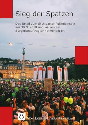 Bild des Verkufers fr Sieg der Spatzen: Das Urteil zum Stuttgarter Polizeieinsatz am 30.9.2010 und warum ein Brgerbeauftragter notwendig ist zum Verkauf von Versandantiquariat Felix Mcke