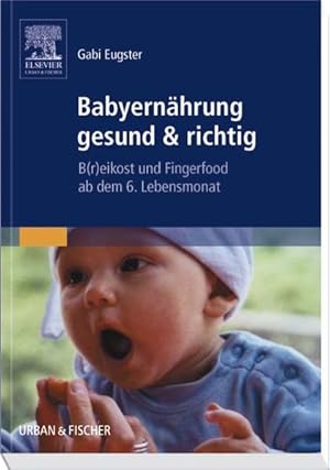 Seller image for Babyernhrung gesund & richtig: B(r)eikost und Fingerfood ab dem 6. Lebensmonat for sale by Versandantiquariat Felix Mcke