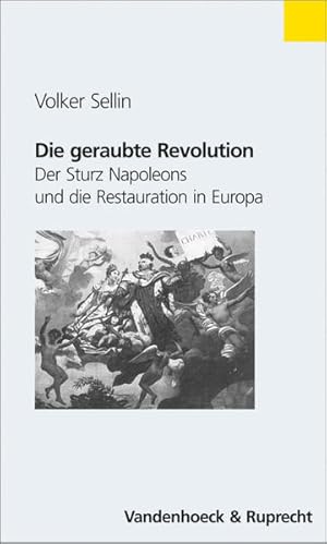 Seller image for Die geraubte Revolution: Der Sturz Napoleons und die Restauration in Europa (Veroffentlichungen Des Max-planck-instituts Fur Geschichte) for sale by Versandantiquariat Felix Mcke