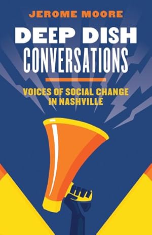Imagen del vendedor de Deep Dish Conversations : Voices of Social Change in Nashville a la venta por GreatBookPrices