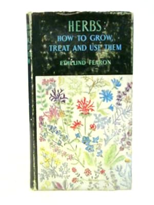 Bild des Verkufers fr Herbs: How To Grow, Treat And Use Them: zum Verkauf von World of Rare Books