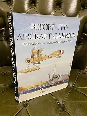 Seller image for Before the Aircraft Carrier : The Development of Aviation Vessels 1849-1922 for sale by Kerr & Sons Booksellers ABA